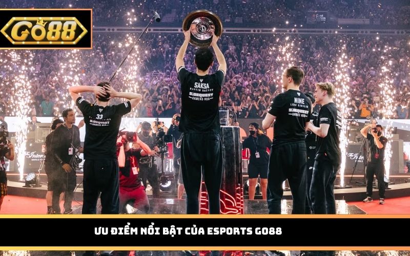 Esports Go88 – Cá Cược Thể Thao Điện Tử Được Yêu Thích Hiện Nay Ưu điểm nổi bật của Esports Go88